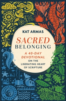 Sacred Belonging  A 40Day Devotional on the Liberating Heart of Scripture