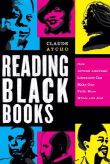 Reading Black Books - How African American Literature Can Make Our Faith More Whole and Just