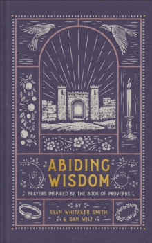 Abiding Wisdom : Prayers Inspired by the Book of Proverbs