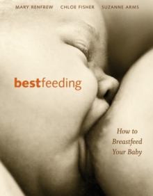 Bestfeeding : Why Breastfeeding is Best for You and Your Baby, Paperback Book Bestfeeding : Why Breastfeeding is Best for You and Your Baby, Paperback Book