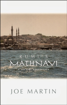 Rumi's Mathnavi : A Theatre Adaptation