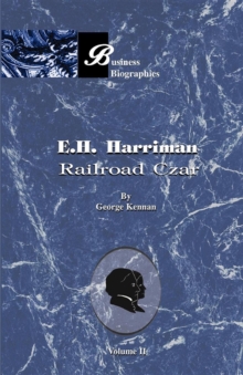 E. H. Harriman: Railroad Czar : Vol II