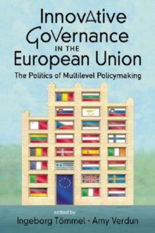 Innovative Governance in the European Union : The Politics of Multilevel Policymaking, Paperback / softback Book Innovative Governance in the European Union : The Politics of Multilevel Policymaking, Paperback / softback Book