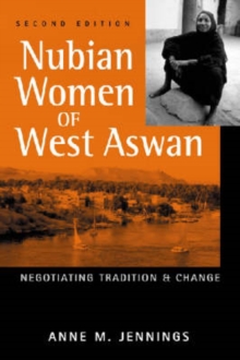 Nubian Women of West Aswan : Negotiating Tradition and Change, Paperback / softback Book Nubian Women of West Aswan : Negotiating Tradition and Change, Paperback / softback Book
