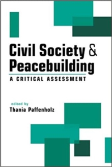 Civil Society and Peacebuilding : A Critical Assessment, Paperback / softback Book Civil Society and Peacebuilding : A Critical Assessment, Paperback / softback Book