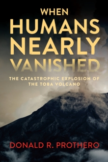 When Humans Nearly Vanished : The Catastrophic Explosion of the Tolba Volcano