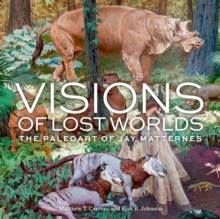 Visions of Lost Worlds : The Paleo Art of Jay Matternes