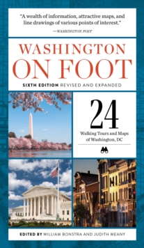 Washington on Foot - Sixth Edition, Revised and Updated : 24 Walking Tours and Maps of Washington, Dc