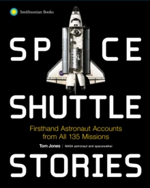 Space Shuttle Stories : Firsthand Astronaut Accounts from All 135 Missions