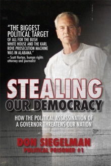 Stealing Our Democracy : How the Political Assassination of a Governor Threatens Our Nation