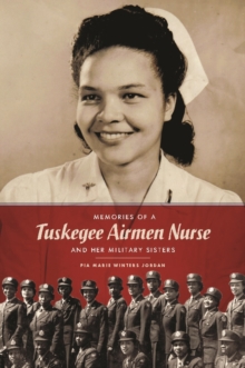 Memories of a Tuskegee Airmen Nurse and Her Military Sisters