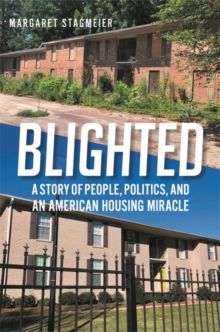 Blighted : A Story of People, Politics, and an American Housing Miracle