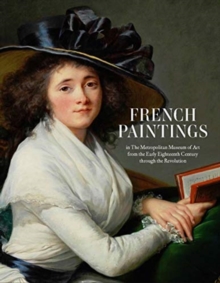 French Paintings in The Metropolitan Museum of Art from the Early Eighteenth Century through the Revolution, Hardback Book French Paintings in The Metropolitan Museum of Art from the Early Eighteenth Century through the Revolution, Hardback Book