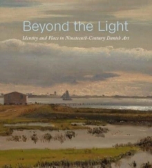 Beyond the Light : Identity and Place in Nineteenth-Century Danish Art