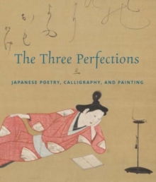 Metropolitan Museum of Art The Three Perfections , Japanese Poetry, Calligraphy, And Painting