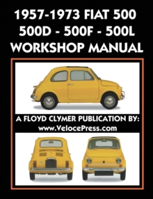 Veloce Enterprises, Inc. 1957-1973 Fiat 500 - 500d - 500f - 500l Factory Workshop Manual Also Applicable To The 1970-1977 Autobianchi Giardiniera