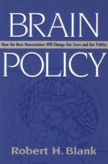 Brain Policy : How the New Neuroscience Will Change Our Lives and Our Politics