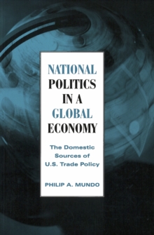 National Politics in a Global Economy : The Domestic Sources of U.S. Trade Policy