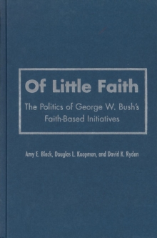 Of Little Faith : The Politics of George W. Bush's Faith-Based Initiatives