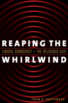 Reaping the Whirlwind : Liberal Democracy and the Religious Axis