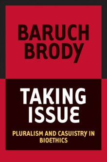 Taking Issue : Pluralism and Casuistry in Bioethics