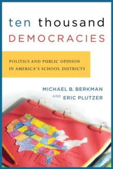 Ten Thousand Democracies : Politics and Public Opinion in America's School Districts