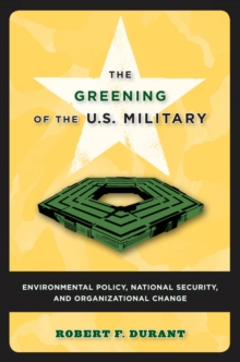 The Greening of the U.S. Military : Environmental Policy, National Security, and Organizational Change