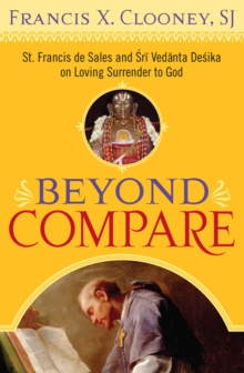 Beyond Compare : St. Francis de Sales and Sri Vedanta Desika on Loving Surrender to God