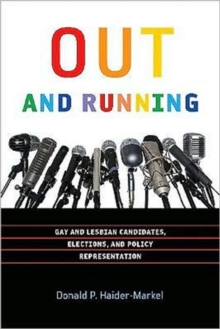 Out and Running : Gay and Lesbian Candidates, Elections, and Policy Representation, Paperback / softback Book Out and Running : Gay and Lesbian Candidates, Elections, and Policy Representation, Paperback / softback Book