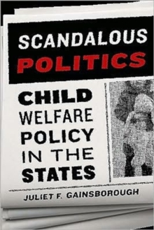 Scandalous Politics : Child Welfare Policy in the States, Paperback / softback Book Scandalous Politics : Child Welfare Policy in the States, Paperback / softback Book