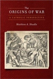 The Origins of War : A Catholic Perspective, Paperback / softback Book The Origins of War : A Catholic Perspective, Paperback / softback Book