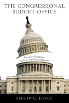 The Congressional Budget Office : Honest Numbers, Power, and Policymaking, Paperback / softback Book The Congressional Budget Office : Honest Numbers, Power, and Policymaking, Paperback / softback Book