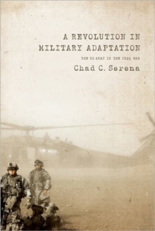 A Revolution in Military Adaptation : The US Army in the Iraq War