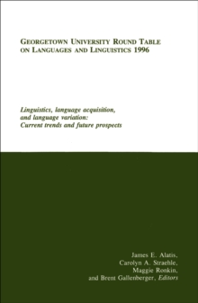 Georgetown University Round Table on Languages and Linguistics (GURT) 1996: Linguistics, Language Acquisition, and Language Variation : Current Trends and Future Prospects