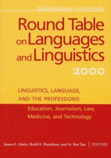 Georgetown University Round Table on Languages and Linguistics (GURT) 2000: Linguistics, Language, and the Professions : Education, Journalism, Law, Medicine, and Technology