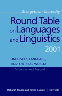 Georgetown University Round Table on Languages and Linguistics (GURT) 2001 : Linguistics, Language, and the Real WorldDiscourse and Beyond