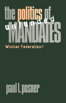 The Politics of Unfunded Mandates : Whither Federalism?