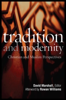 Tradition and Modernity : Christian and Muslim Perspectives, Paperback / softback Book Tradition and Modernity : Christian and Muslim Perspectives, Paperback / softback Book