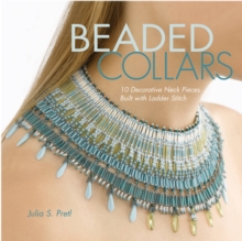 Beaded Collars : 10 Decorative Neckpieces Built with Ladder Stitch, Paperback / softback Book Beaded Collars : 10 Decorative Neckpieces Built with Ladder Stitch, Paperback / softback Book