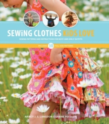 Sewing Clothes Kids Love : Sewing Patterns and Instructions for Boys' and Girls' Outfits, Hardback Book Sewing Clothes Kids Love : Sewing Patterns and Instructions for Boys' and Girls' Outfits, Hardback Book