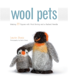 Wool Pets : Making 20 Figures with Wool Roving and a Barbed Needle, Paperback Book Wool Pets : Making 20 Figures with Wool Roving and a Barbed Needle, Paperback Book