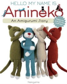 Hello My Name is Amineko : The Story of a Crafty Crochet Cat, Paperback Book Hello My Name is Amineko : The Story of a Crafty Crochet Cat, Paperback Book