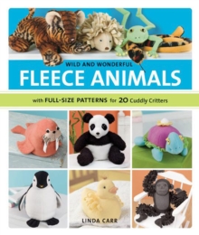 Wild and Wonderful Fleece Animals : With Full-Size Patterns for 20 Cuddly Critters, Paperback / softback Book Wild and Wonderful Fleece Animals : With Full-Size Patterns for 20 Cuddly Critters, Paperback / softback Book