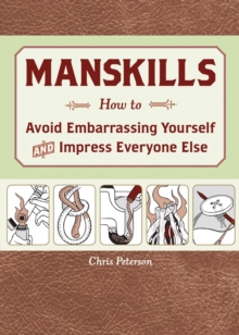 Manskills : How to Avoid Embarrassing Yourself and Impress Everyone Else, Paperback / softback Book Manskills : How to Avoid Embarrassing Yourself and Impress Everyone Else, Paperback / softback Book