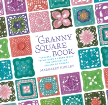 The Granny Square Book : Timeless Techniques and Fresh Ideas for Crocheting Square by Square, Paperback Book The Granny Square Book : Timeless Techniques and Fresh Ideas for Crocheting Square by Square, Paperback Book