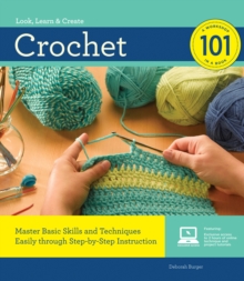 Crochet 101 : Master Basic Skills and Techniques Easily Through Step-by-Step Instruction, Paperback / softback Book Crochet 101 : Master Basic Skills and Techniques Easily Through Step-by-Step Instruction, Paperback / softback Book
