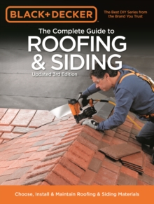 Black & Decker The Complete Guide to Roofing & Siding : Updated 3rd Edition - Choose, Install & Maintain Roofing & Siding Materials, Paperback / softback Book Black & Decker The Complete Guide to Roofing & Siding : Updated 3rd Edition - Choose, Install & Maintain Roofing & Siding Materials, Paperback / softback Book