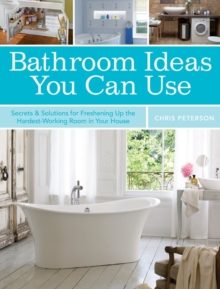 Bathroom Ideas You Can Use : Secrets & Solutions for Freshening Up the Hardest-Working Room in Your House, Paperback / softback Book Bathroom Ideas You Can Use : Secrets & Solutions for Freshening Up the Hardest-Working Room in Your House, Paperback / softback Book