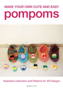 Make Your Own Cute and Easy Pompoms, Paperback / softback Book Make Your Own Cute and Easy Pompoms, Paperback / softback Book
