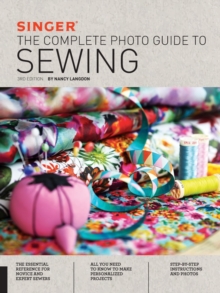 Singer: The Complete Photo Guide to Sewing, 3rd Edition, Paperback / softback Book Singer: The Complete Photo Guide to Sewing, 3rd Edition, Paperback / softback Book